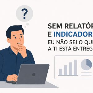 Sem indicadores, sua TI está no escuro